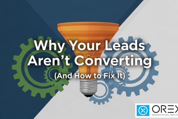 Why Your Leads Aren’t Converting (And How to Fix It)