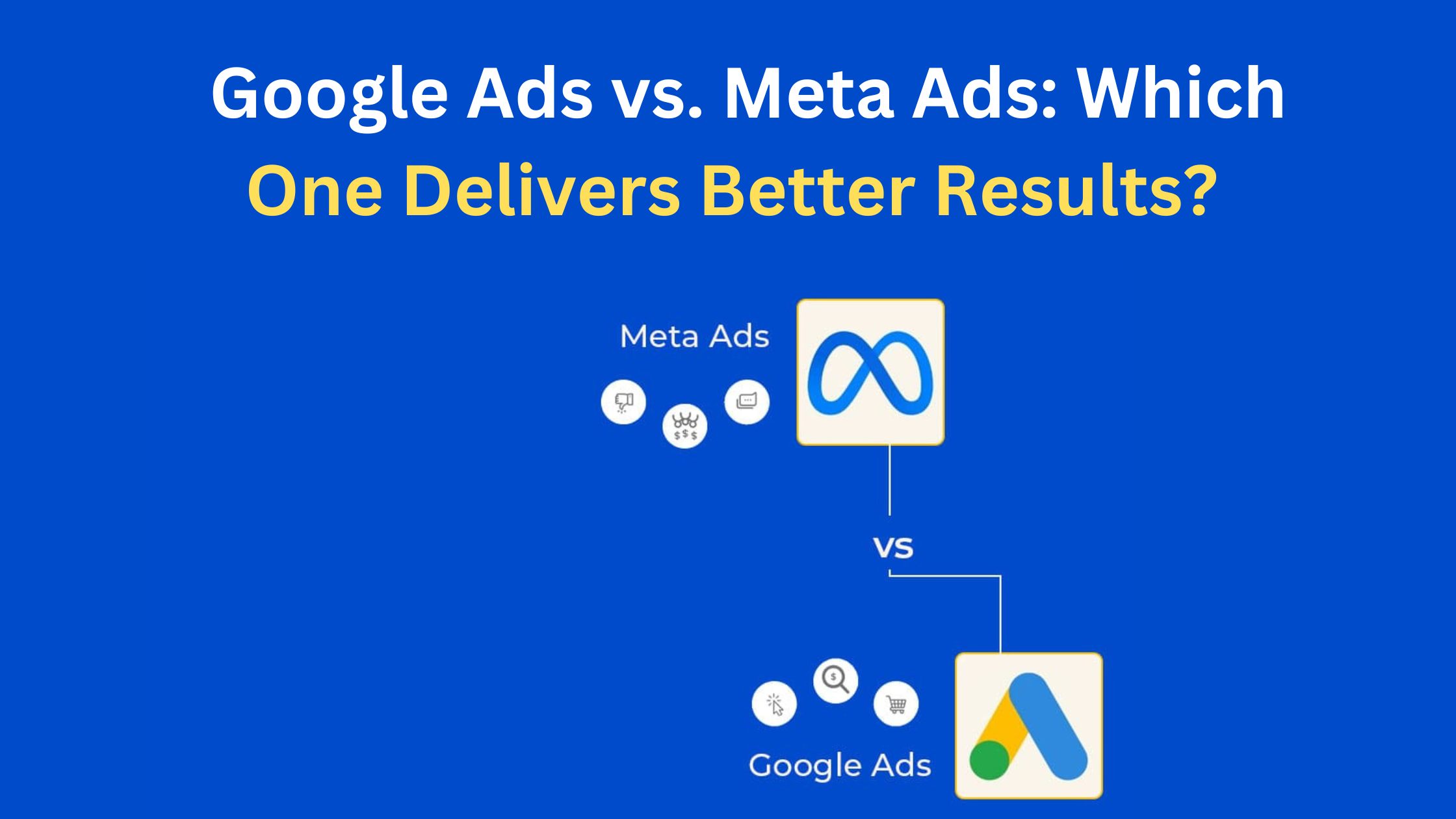Google Ads vs. Meta Ads: Which One Delivers Better Results