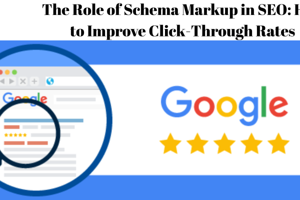 The Role of Schema Markup in SEO: How to Improve Click-Through Rates