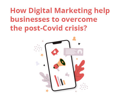 How Digital Marketing help businesses to overcome the post-Covid crisis