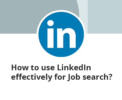 How to use LinkedIn effectively for Job search?