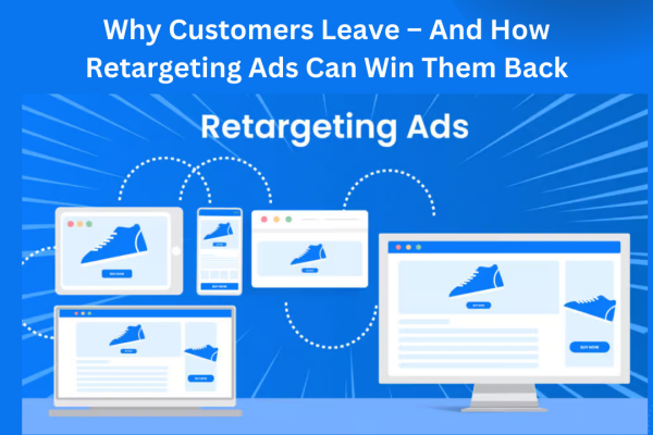 Why Customers Leave – And How Retargeting Ads Can Win Them Back