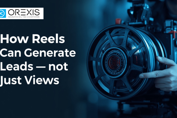 How Reels Can Generate Leads—not Just Views